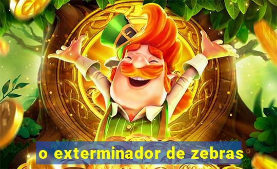 o exterminador de zebras